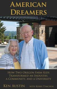 Cover image for American Dreamers: How Two Oregon Farm Kids Transformed an Industry, a Communication, and a University