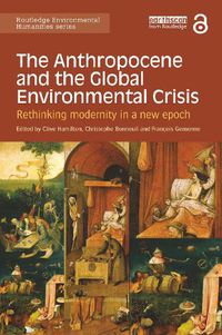 Cover image for The Anthropocene and the Global Environmental Crisis: Rethinking modernity in a new epoch