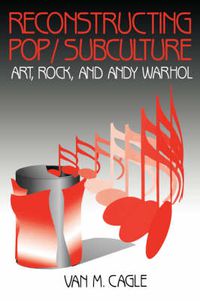 Cover image for Reconstructing Pop/Subculture: Art, Rock, and Andy Warhol