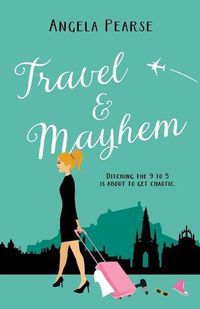 Cover image for Travel & Mayhem: A holiday rom-com about friendship, love and quitting the 9 to 5