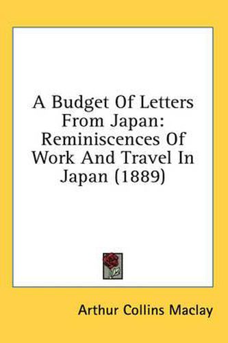 Cover image for A Budget of Letters from Japan: Reminiscences of Work and Travel in Japan (1889)