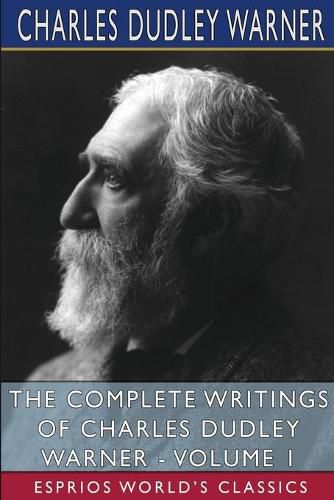 The Complete Writings of Charles Dudley Warner - Volume 1 (Esprios Classics)