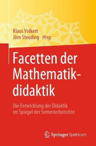 Cover image for Facetten der Mathematikdidaktik: Die Entwicklung der Didaktik im Spiegel der Semesterberichte