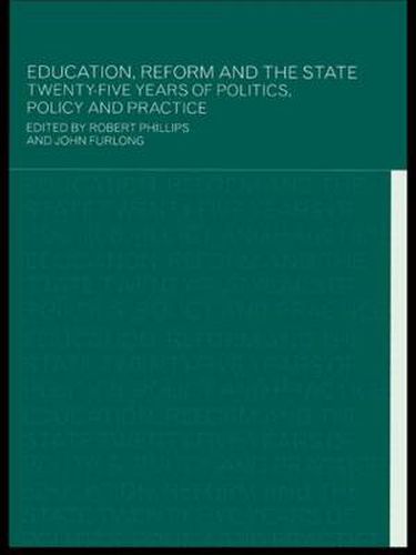 Cover image for Education, Reform and the State: Twenty Five Years of Politics, Policy and Practice