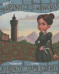 Cover image for Really, Rapunzel Needed a Haircut!: The Story of Rapunzel as Told by Dame Gothel