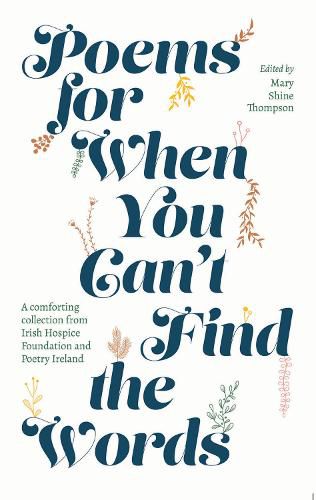 Cover image for Poems for When You Can't Find the Words: A comforting collection from Irish Hospice Foundation