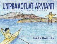 Cover image for Unipkaaqtuat Arvianit, Volume One: Traditional Stories from Arviat