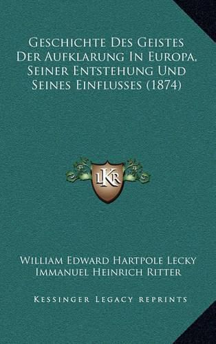 Cover image for Geschichte Des Geistes Der Aufklarung in Europa, Seiner Entstehung Und Seines Einflusses (1874)