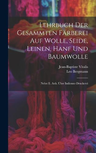 Cover image for Lehrbuch Der Gesammten Faerberei Auf Wolle, Seide, Leinen, Hanf Und Baumwolle