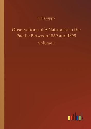 Cover image for Observations of A Naturalist in the Pacific Between 1869 and 1899: Volume 1