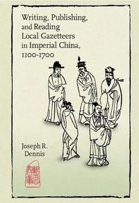 Cover image for Writing, Publishing, and Reading Local Gazetteers in Imperial China, 1100-1700