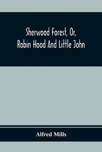 Cover image for Sherwood Forest, Or, Robin Hood And Little John; With Coloured Engravings