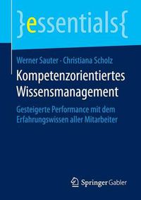 Cover image for Kompetenzorientiertes Wissensmanagement: Gesteigerte Performance mit dem Erfahrungswissen aller Mitarbeiter