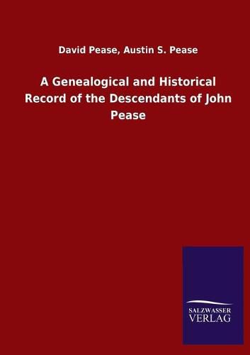 Cover image for A Genealogical and Historical Record of the Descendants of John Pease