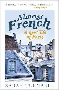 Cover image for Almost French: A New Life in Paris