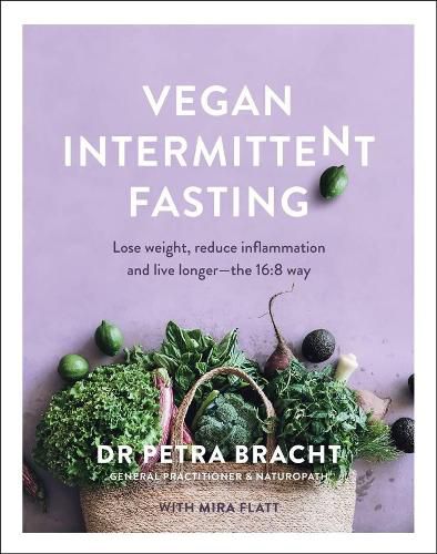 Cover image for Vegan Intermittent Fasting: Lose Weight, Reduce Inflammation, and Live Longer - The 16:8 Way