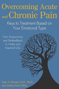 Cover image for Overcoming Acute and Chronic Pain: Keys to Treatment Based on Your Emotional Type