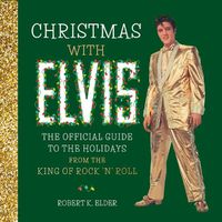 Cover image for Christmas with Elvis: The Official Guide to the Holidays from the King of Rock 'n' Roll