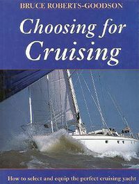 Cover image for Choosing for Cruising: How to Select and Equip the Perfect Cruising Yacht