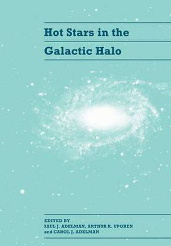 Cover image for Hot Stars in the Galactic Halo: Proceedings of a Meeting, Held at Union College, Schenectady, New York November 4-6, 1993 in Honor of the 65th Birthday of A. G. Davis Philip