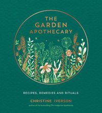 Cover image for The Garden Apothecary: Recipes, Remedies and Rituals