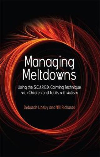 Cover image for Managing Meltdowns: Using the S.C.A.R.E.D. Calming Technique with Children and Adults with Autism