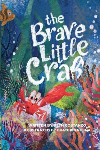 Cover image for The Brave Little Crab - A Children's Book for Ages 4-10, Discover the Ocean Tale Teaching Kids that Whoever You Are, It's Okay to Be Different - Inclusive Books for Kids to Help Embrace Uniqueness