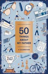 Cover image for 50 Things About My Father (Fill-in Gift Book): A Celebration
