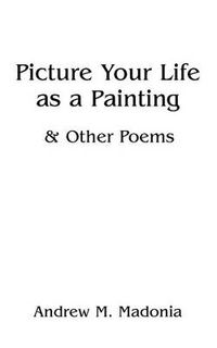 Cover image for Picture Your Life as a Painting: & Other Poems