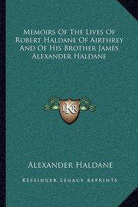 Cover image for Memoirs of the Lives of Robert Haldane of Airthrey and of His Brother James Alexander Haldane