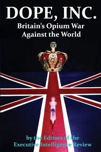 Cover image for Dope, Inc: Britain's Opium War Against the World