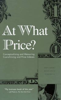 Cover image for At What Price?: Conceptualizing and Measuring Cost-of-Living and Price Indexes