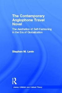 Cover image for The Contemporary Anglophone Travel Novel: The Aesthetics of Self-Fashioning in the Era of Globalization