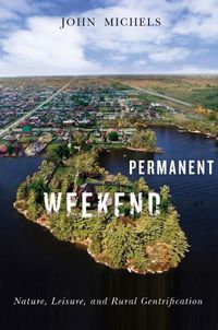 Cover image for Permanent Weekend: Nature, Leisure, and Rural Gentrification