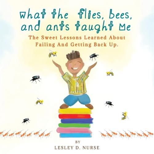 Cover image for What The Flies, Bees, And Ants Taught Me