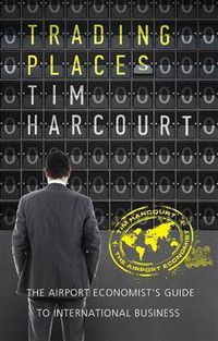 Cover image for Trading Places: The Airport Economist's guide to international business