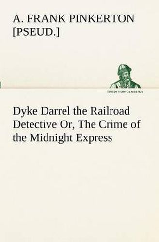 Cover image for Dyke Darrel the Railroad Detective Or, The Crime of the Midnight Express