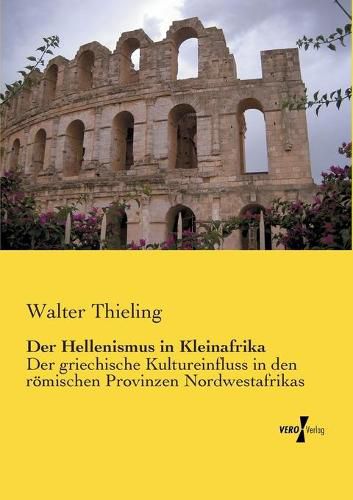 Cover image for Der Hellenismus in Kleinafrika: Der griechische Kultureinfluss in den roemischen Provinzen Nordwestafrikas