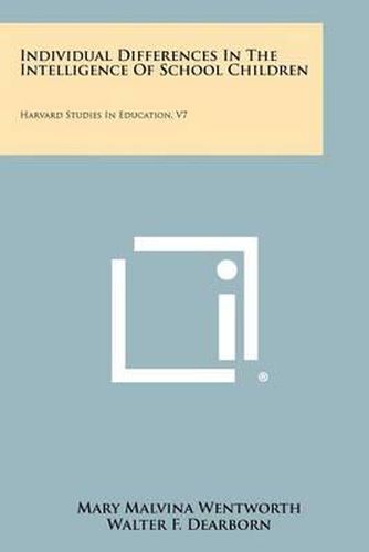 Cover image for Individual Differences in the Intelligence of School Children: Harvard Studies in Education, V7