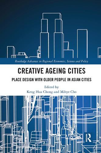 Cover image for Creative Ageing Cities: Place Design with Older People in Asian Cities