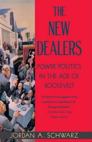 Cover image for The New Dealers: Power Politics in the Age of Roosevelt