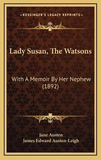 Cover image for Lady Susan, the Watsons: With a Memoir by Her Nephew (1892)