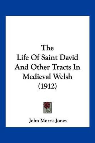 The Life of Saint David and Other Tracts in Medieval Welsh (1912)