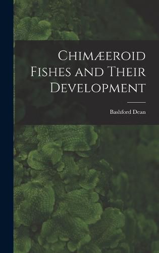 Chimaeeroid Fishes and Their Development