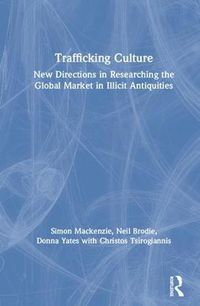 Cover image for Trafficking Culture: New Directions in Researching the Global Market in Illicit Antiquities