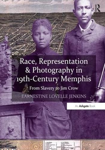 Cover image for Race, Representation & Photography in 19th-Century Memphis: From Slavery to Jim Crow