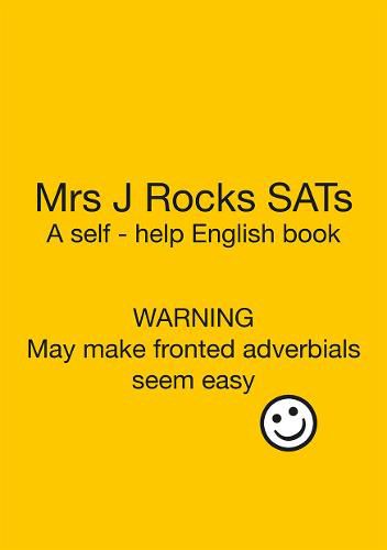 Cover image for Mrs J Rocks SATs: Warning. May make fronted adverbials seem easy!