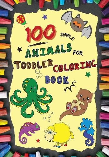 Cover image for 100 Simple Animals for Toddler Coloring Book: Large, Fun & Easy Educational Coloring Pages of Animal for Boys & Girls, Little Kids (age 2-4, 4-6) Preschool and Kindergarten