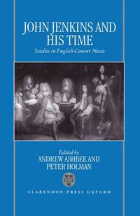 Cover image for John Jenkins and His Time: Studies in English Consort Music
