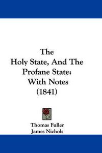 Cover image for The Holy State, And The Profane State: With Notes (1841)